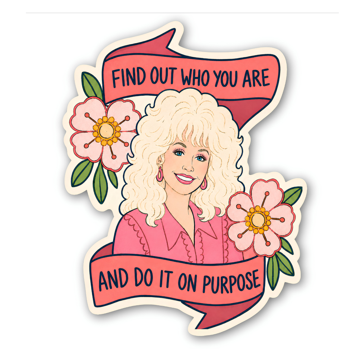 A die-cut sticker featuring a stylized portrait of Dolly Parton with the text 'FIND OUT WHO YOU ARE AND DO IT ON PURPOSE' between two pink flowers with green leaves, shown on a plain white background.