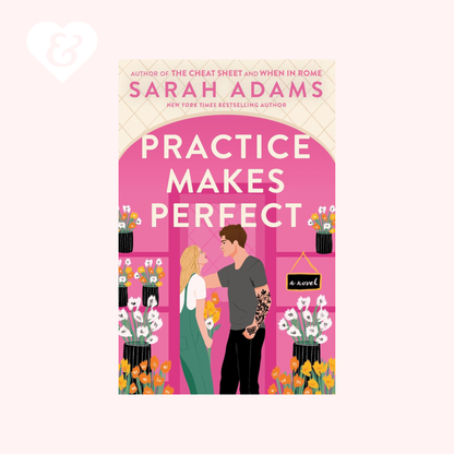 Practice Makes Perfect: A Novel by Sarah Adams
