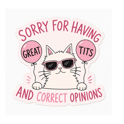 A die-cut sticker featuring a cartoon white cat wearing pink sunglasses and holding two pink balloons that read 'GREAT TITS' and 'SORRY FOR HAVING'. The sticker is centered on a light gray background.