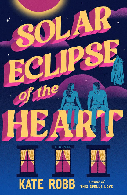 Book cover for 'Solar Eclipse of the Heart' by Kate Robb, featuring bold yellow and pink title text over a dark blue night sky with stars, a rising sun, silhouettes of two people sitting on hills, three windows with pink curtains, and the author's name at the bottom.